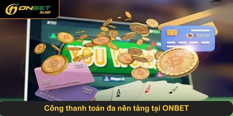 Cổng thanh toán đa nền tảng tại ONBET