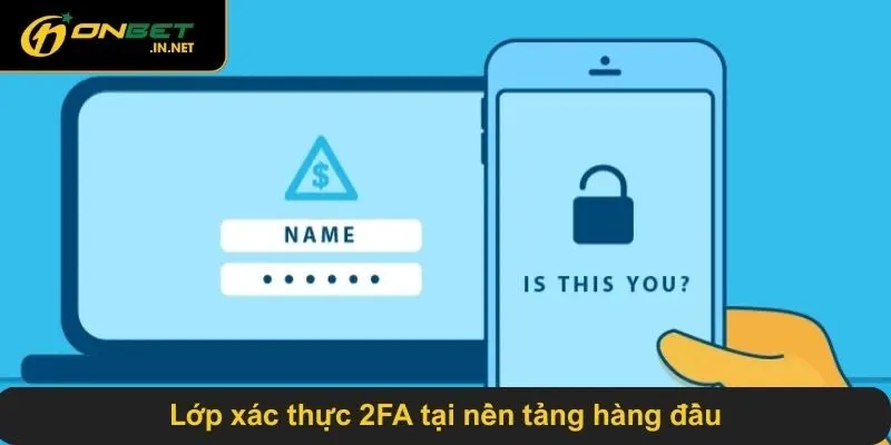 Lớp xác thực 2FA tại nền tảng hàng đầu