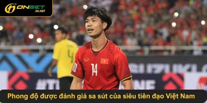 Phong độ được đánh giá sa sút của siêu tiền đạo Việt Nam